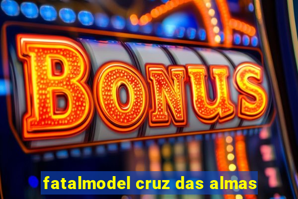 fatalmodel cruz das almas